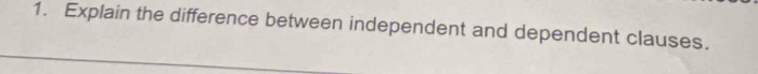 Explain the difference between independent and dependent clauses.