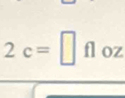 2c=□ fl oZ