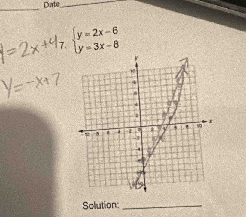 Date_ 
_ 
7. beginarrayl y=2x-6 y=3x-8endarray.
Solution:_