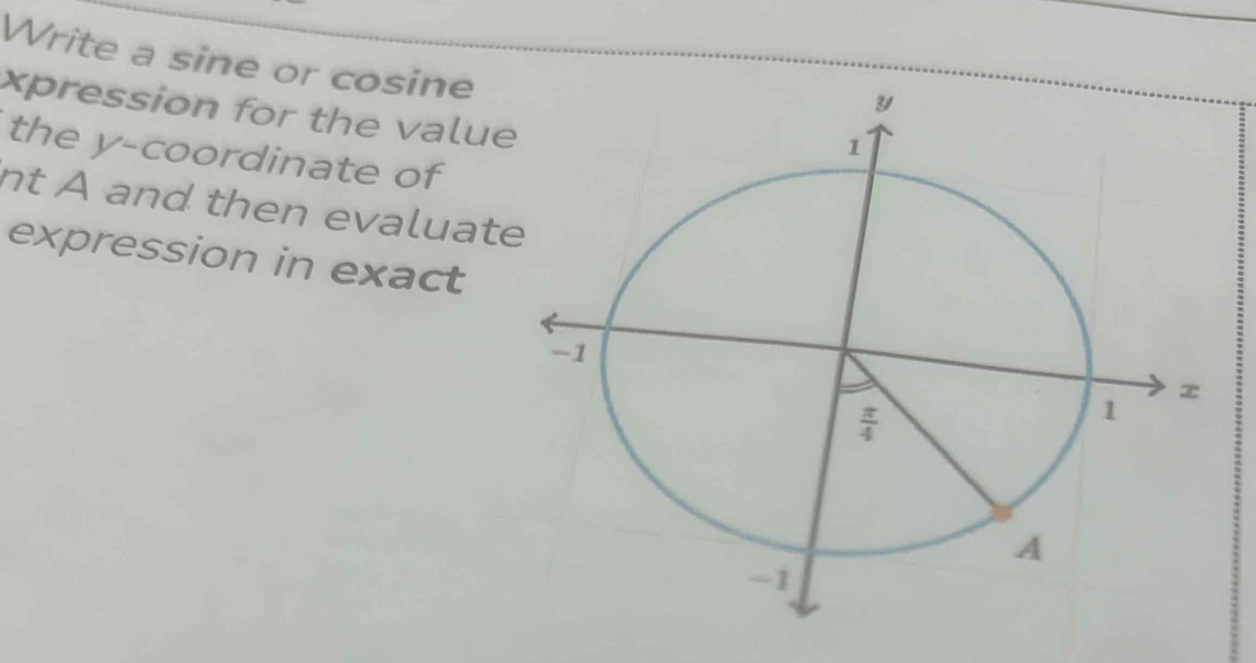 Write a sine or cosine
xpression for the value
the y-coordinate of
nt A and then evaluat
expression in exact