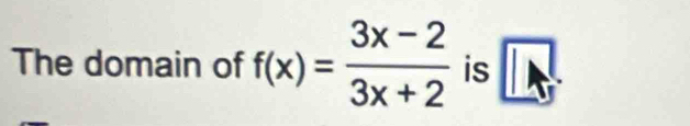 The domain of f(x)= (3x-2)/3x+2  is vector LN