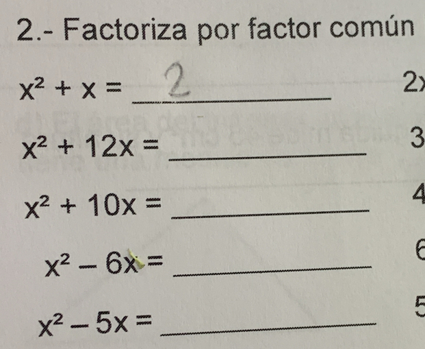 2.- Factoriza por factor común 
_ x^2+x=
2x
_ x^2+12x=
3
x^2+10x= _
x^2-6x= _
x^2-5x= _