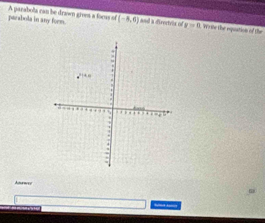 parabola in any form.
A parabola can be drawn given a focus of (-8,6) and a directrix of y=0 Write the equation of the
Answer
Bybech Anaca