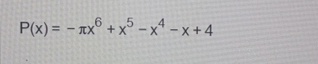 P(x)=-π x^6+x^5-x^4-x+4