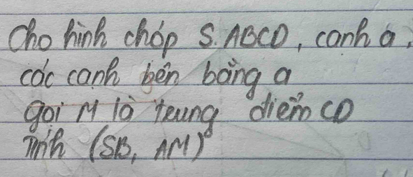 cho hink chop s. Ac0, canh a, 
coc cank ben bong a 
goi m là teung diemcD 
wih (so, AM)