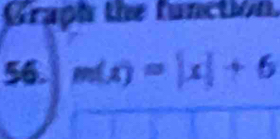 Graph the function. 
56. m(x)=|x|+6