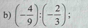 (- 4/9 ):(- 2/3 );