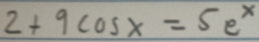 2+9cos x=5e^x