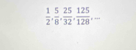  1/2 ,  5/8 ,  25/32 ,  125/128 ,...