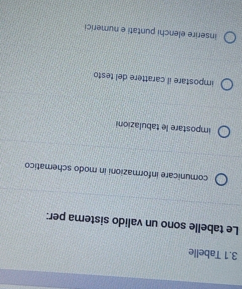 3.1 Tabelle
Le tabelle sono un valido sistema per:
comunicare informazioni in modo schematico
impostare le tabulazioni
impostare il carattere del testo
inserire elenchi puntati e numeríci