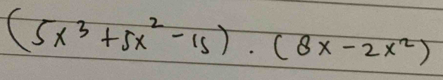 (5x^3+5x^2-15)· (8x-2x^2)