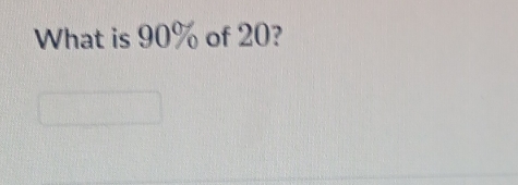 What is 90% of 20?