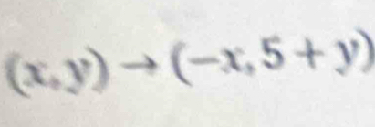 (x,y)to (-x,5+y)