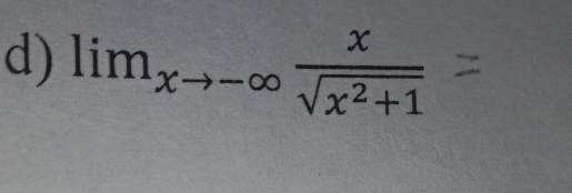 lim_xto -∈fty  x/sqrt(x^2+1) 