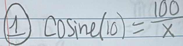4 cosine (10)= 100/x 