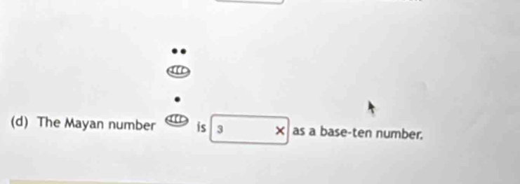 The Mayan number is 3 × as a base-ten number.