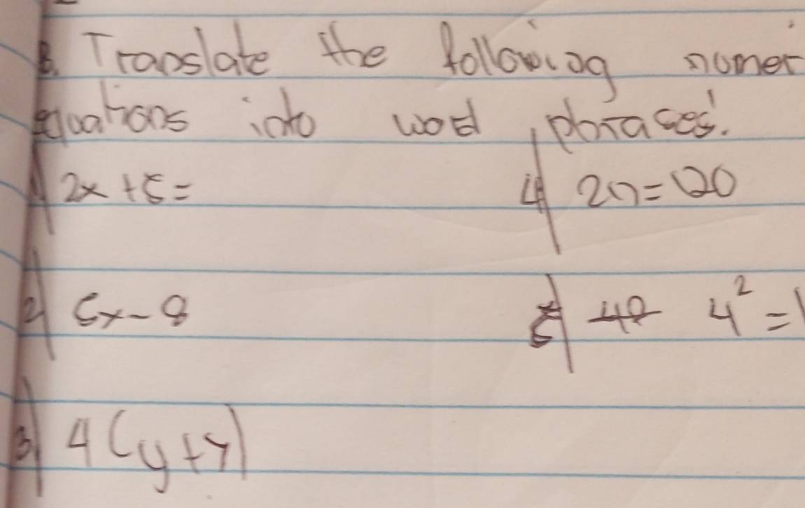 Traoslate the followog nomer 
Rloohans ido wod, plraces.
2x+5=
4 2n=120
6x-8
4^2=
P 4(y+7)