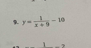 y= 1/x+9 -10
1 - 7