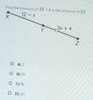 Find the measure of overline YZ
A) 2
B10
C) 15
D)20