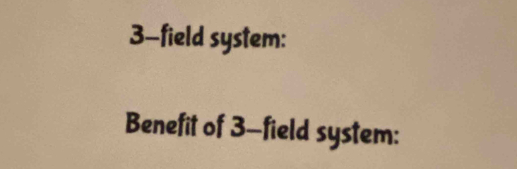 3-field system: 
Benefit of 3 -field system: