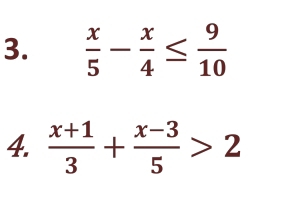  x/5 - x/4 ≤  9/10 
4.  (x+1)/3 + (x-3)/5 >2