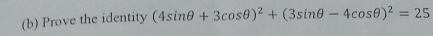 Prove the identity (4sin θ +3cos θ )^2+(3sin θ -4cos θ )^2=25