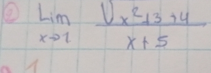 ② limlimits _xto 1frac (sqrt(x)^2+3+4)x+5