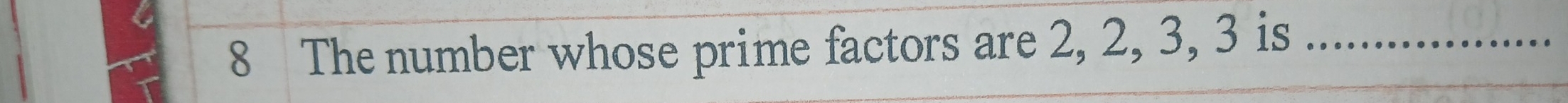 The number whose prime factors are 2, 2, 3, 3 is_