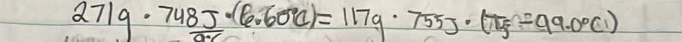 271g· 748J· (6.600)=117g· 755J· (75g-99.0°C)