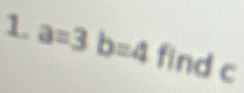 a=3b=4 find C