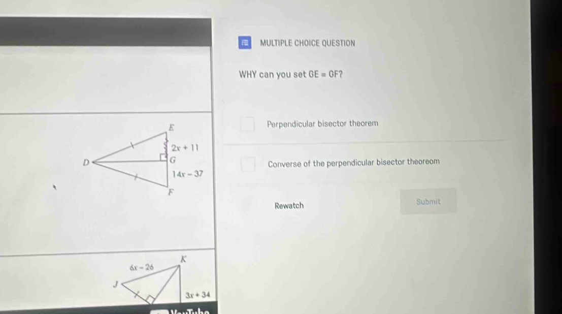 QUESTION
WHY can you set GE=GF ?
Perpendicular bisector theorem
Converse of the perpendicular bisector theoreom
Rewatch Submit
17-x+7