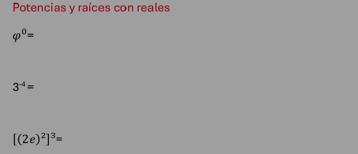Resuelto:Potencias y raíces con reales varphi^0= 3^(-4)= [(2e)^2]^3=