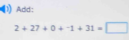 Add:
2+27+0+^+0+^