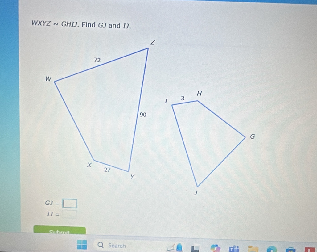 WXYZsim GHIJ. Find GJ and IJ.
GJ=□
IJ=□
Submit 
Search