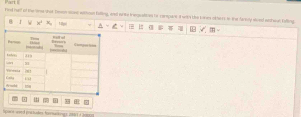 Find half of the time that Devon skied without falling, and write inequalities to compare it with the times others in the family skied without falling. 
B 1 M x^2x_1 10pt 
Space used (includes formatting): 2861 / 30000