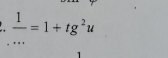  1/... =1+tg^2u