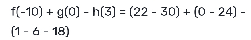 f(-10)+g(0)-h(3)=(22-30)+(0-24)-
(1-6-18)