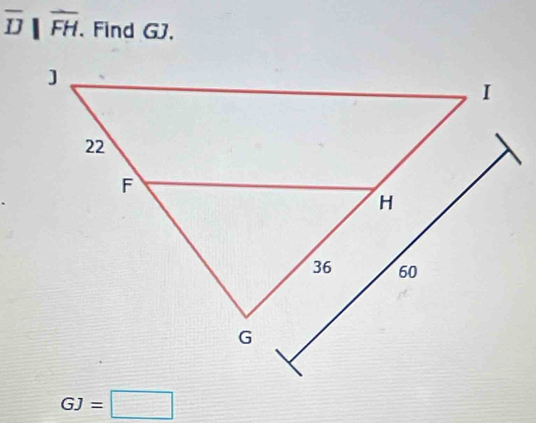 overline D||overline FH. Find GJ.
GJ=□