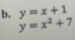 y=x+1
b. y=x^2+7