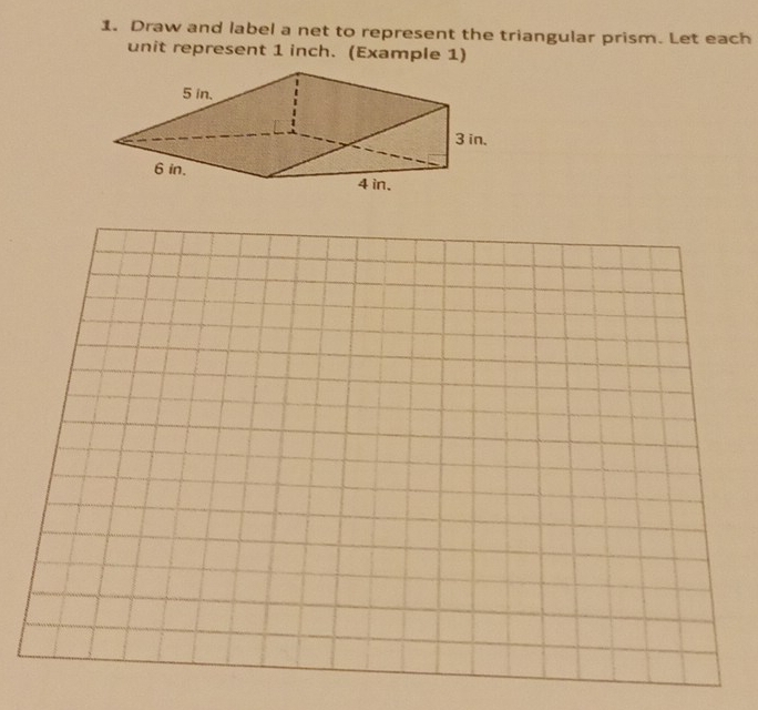 Draw and label a net to represent the triangular prism. Let each 
unit represent 1 inch. (Example 1)