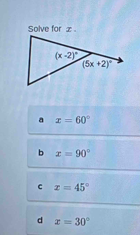 Solve for x .
a x=60°
b x=90°
C x=45°
d x=30°