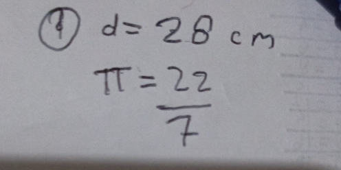 d=28cm
π = 22/7 