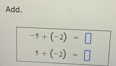 Add.
-5+(-2)=□
5+(-2)=□