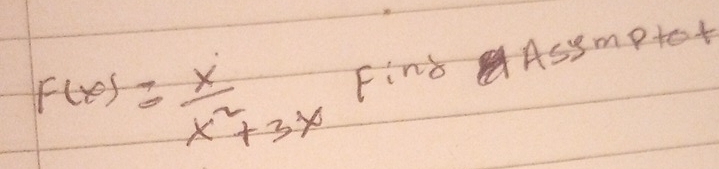 F(x)= x/x^2+3x  Fins Asymptot