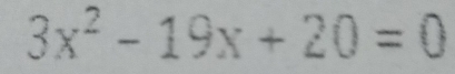 3x^2-19x+20=0