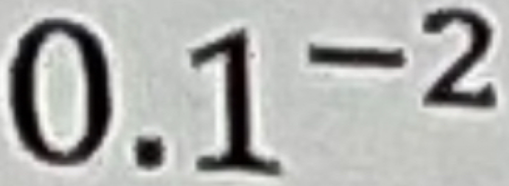 0 .1^(-2)^