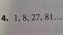 1, 8, 27, 81…