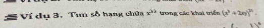 Ví dụ 3. Tìm số hạng chứa x^(33) trong các khai triển (x^3+2xy)^21.