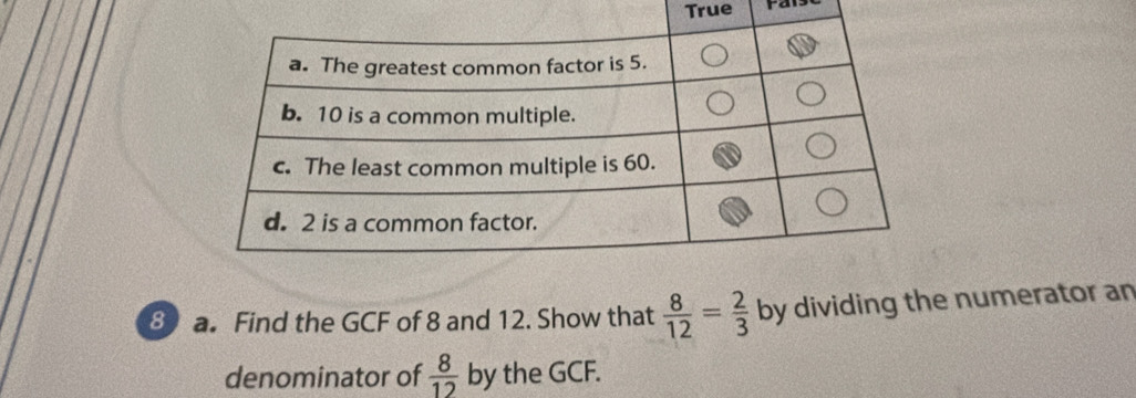 True Pan 
8 a. Find the GCF of 8 and 12. Show that  8/12 = 2/3  by dividing the numerator an 
denominator of  8/12  by the GCF.