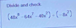 Divide and check.
(48x^8-64x^7-40x^2)/ (-8x^2)